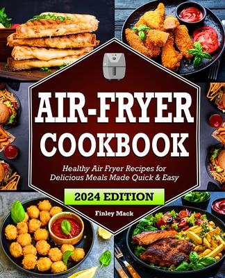 Air Fryer Cookbook: Healthy Air Fryer Recipes for Delicious Meals Made Quick & Easy