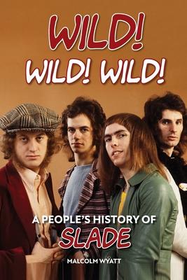 Wild! Wild! Wild! A People’s History of Slade