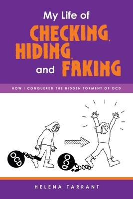 My Life of Checking, Hiding, and Faking: How I Conquered the Hidden Torment of OCD