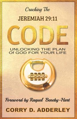 Cracking the Jeremiah 29: 11 Code: Unlocking the Plan of God for Your Life