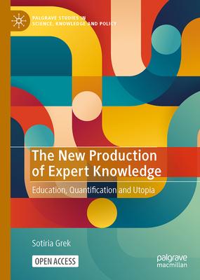 The New Production of Expert Knowledge: Education, Quantification and Utopia