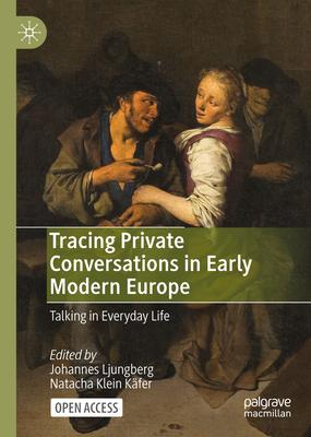 Tracing Private Conversations in Early Modern Europe: Talking in Everyday Life