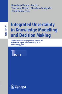 Integrated Uncertainty in Knowledge Modelling and Decision Making: 10th International Symposium, Iukm 2023, Kanazawa, Japan, November 2-4, 2023, Proce