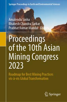 Proceedings of the 10th Asian Mining Congress 2023: Roadmap for Best Mining Practices Vis-À-VIS Global Transformation
