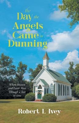 The Day the Angels Came To Dunning: Where Heaven and Earth Meet Through a Tear in Time