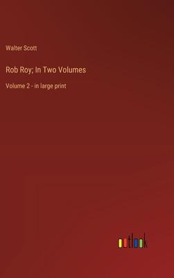 Rob Roy; In Two Volumes: Volume 2 - in large print
