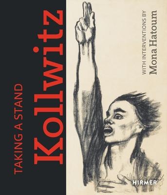 Taking a Stand. Käthe Kollwitz: With Interventions by Mona Hatoum