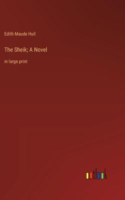 The Sheik; A Novel: in large print