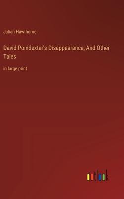 David Poindexter’s Disappearance; And Other Tales: in large print
