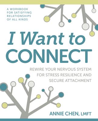 I Want to Connect: How to Rewire Your Nervous System for Stress Resilience and Secure Attachment