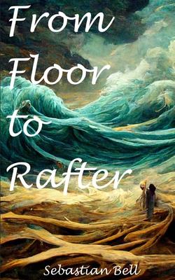 From Floor to Rafter