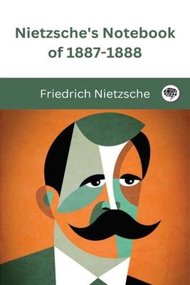 Nietzsche’s Notebook of 1887-1888