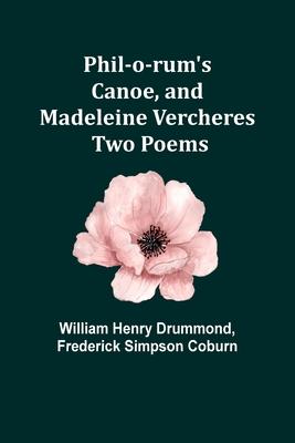 Phil-o-rum’s Canoe, and Madeleine Vercheres: Two Poems