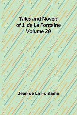 Tales and Novels of J. de La Fontaine - Volume 20