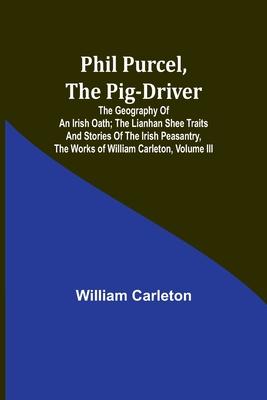 Phil Purcel, The Pig-Driver; The Geography Of An Irish Oath; The Lianhan Shee Traits And Stories Of The Irish Peasantry, The Works of William Carleton