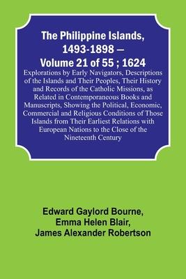 The Philippine Islands, 1493-1898 - Volume 21 of 55; 1624; Explorations by Early Navigators, Descriptions of the Islands and Their Peoples, Their Hist