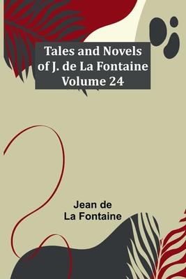 Tales and Novels of J. de La Fontaine - Volume 24