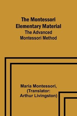 The Montessori Elementary Material; The Advanced Montessori Method