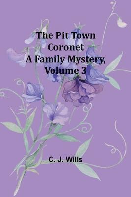 The Pit Town Coronet: A Family Mystery, Volume 3