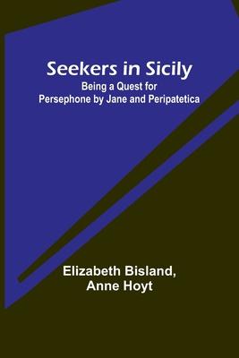 Seekers in Sicily: Being a Quest for Persephone by Jane and Peripatetica