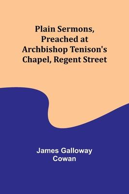 Plain Sermons, Preached at Archbishop Tenison’s Chapel, Regent Street