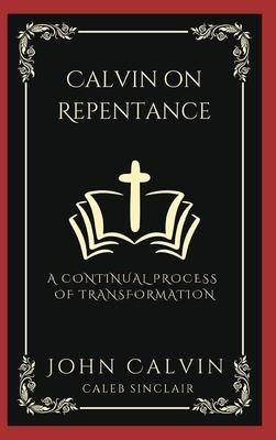 Calvin on Repentance: A Continual Process of Transformation (Grapevine Press)