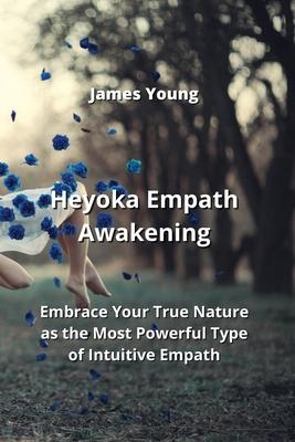 Heyoka Empath Awakening: Embrace Your True Nature as the Most Powerful Type of Intuitive Empath
