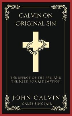 Calvin on Original Sin: The Effect of the Fall and the Need for Redemption (Grapevine Press)