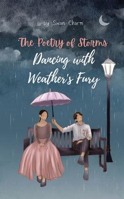 The Poetry of Storms: Dancing with Weather’s Fury