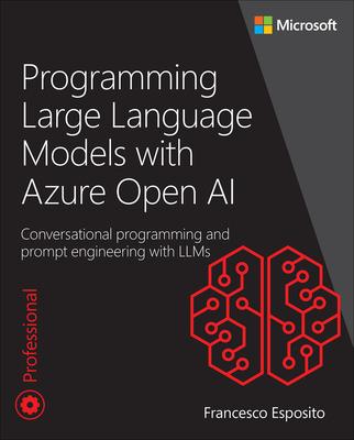 Programming Microsoft Azure Open AI: Prompt Engineering with Large Language Models (LLM) and Cognitive Services