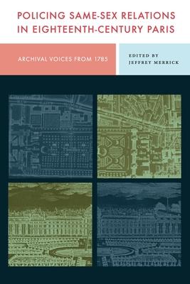 Policing Same-Sex Relations in Eighteenth-Century Paris: Archival Voices from 1785