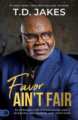 Favor Ain’t Fair: 90 Promises for Experiencing God’s Blessing, Abundance, and Provision