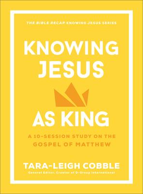 Knowing Jesus as King: A 10-Session Study on the Gospel of Matthew