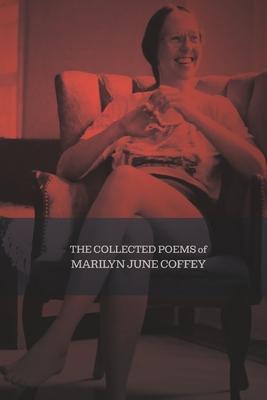 The Collected Poems of Marilyn June Coffey
