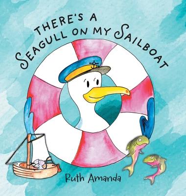 There’s a Seagull on My Sailboat: A Rollicking Adventure At Sea!