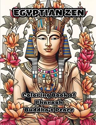 Egyptian Zen: Coloring Book of Pharaoh Buddha’s Peace