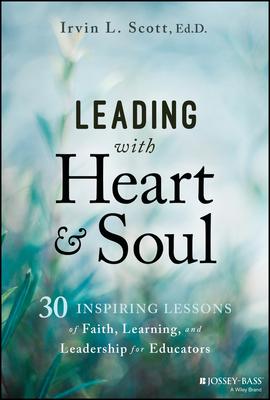 Leading with Heart and Soul: 30 Devotional Lessons of Leadership for Educators