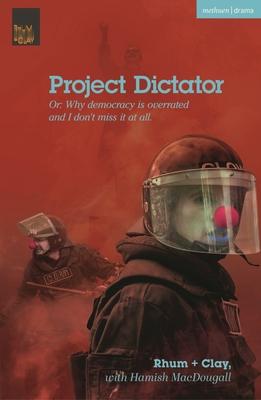 Project Dictator: Or ’Why Democracy Is Overrated and I Don’t Miss It at All’