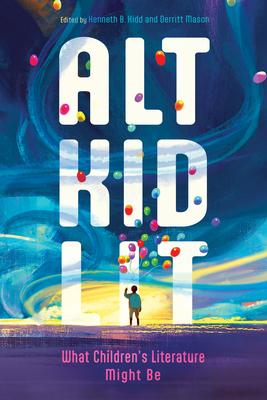 Alt Kid Lit: What Children’s Literature Might Be