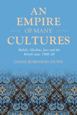 An Empire of Many Cultures: Bahá’ís, Muslims, Jews and the British State, 1900-20