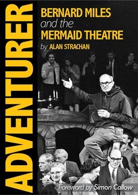 Adventurer: Bernard Miles and the Mermaid Theatre