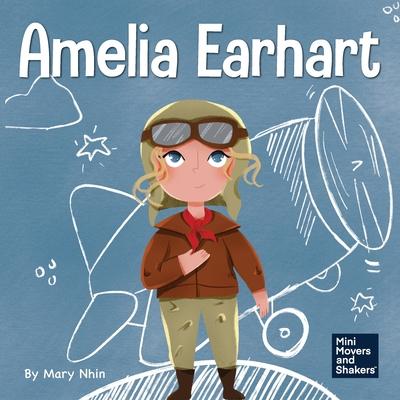 Amelia Earhart: A Kid’s Book About Flying Against All Odds