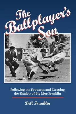 The Ballplayer’s Son: Following the Footsteps and Escaping the Shadow of Big Moe Franklin