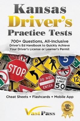 Kansas Driver’s Practice Tests: 700+ Questions, All-Inclusive Driver’s Ed Handbook to Quickly achieve your Driver’s License or Learner’s Permit (Cheat