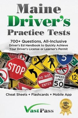 Maine Driver’s Practice Tests: 700+ Questions, All-Inclusive Driver’s Ed Handbook to Quickly achieve your Driver’s License or Learner’s Permit (Cheat