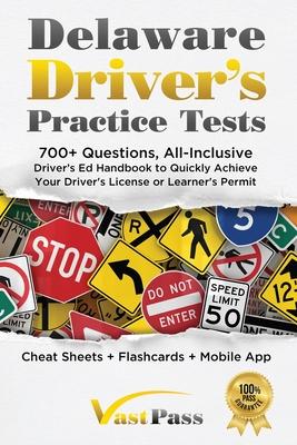 Delaware Driver’s Practice Tests: 700+ Questions, All-Inclusive Driver’s Ed Handbook to Quickly achieve your Driver’s License or Learner’s Permit (Che