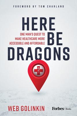 Here Be Dragons: One Man’s Quest to Make Healthcare More Accessible & Affordable