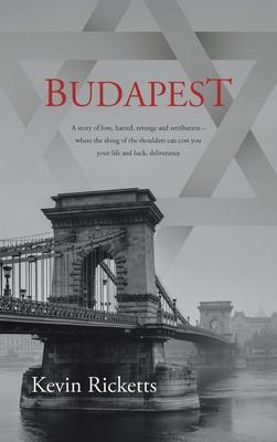 Budapest: A story of love, hatred, revenge and retribution - where the shrug of the shoulders can cost you your life and luck, d