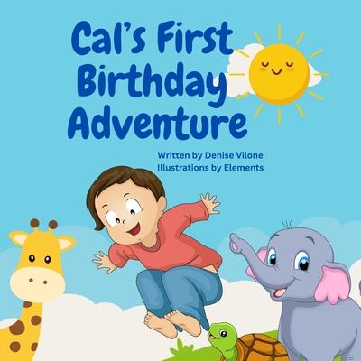 Cal’s First Birthday Adventure: Written by Denise Vilone