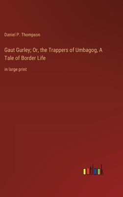 Gaut Gurley; Or, the Trappers of Umbagog, A Tale of Border Life: in large print